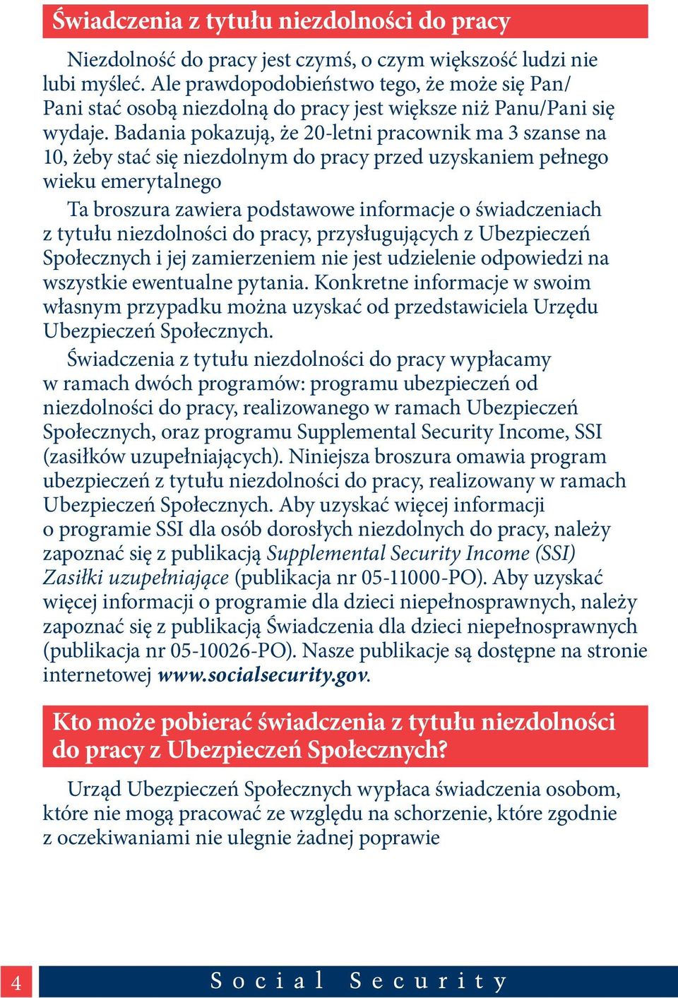 Badania pokazują, że 20-letni pracownik ma 3 szanse na 10, żeby stać się niezdolnym do pracy przed uzyskaniem pełnego wieku emerytalnego Ta broszura zawiera podstawowe informacje o świadczeniach z