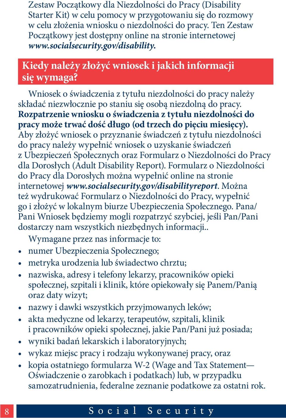 Wniosek o świadczenia z tytułu niezdolności do pracy należy składać niezwłocznie po staniu się osobą niezdolną do pracy.