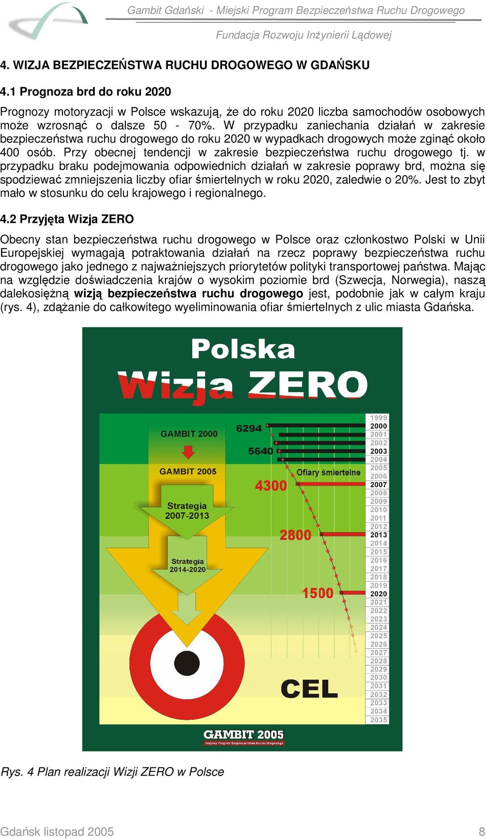 Przy obecnej tendencji w zakresie bezpieczeństwa ruchu drogowego tj.