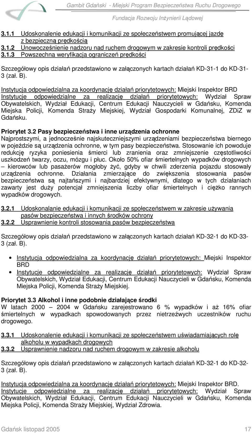 Edukacji, Centrum Edukacji Nauczycieli w Gdańsku, Komenda Miejska Policji, Komenda Straży Miejskiej, Wydział Gospodarki Komunalnej, ZDiZ w Gdańsku. Priorytet 3.