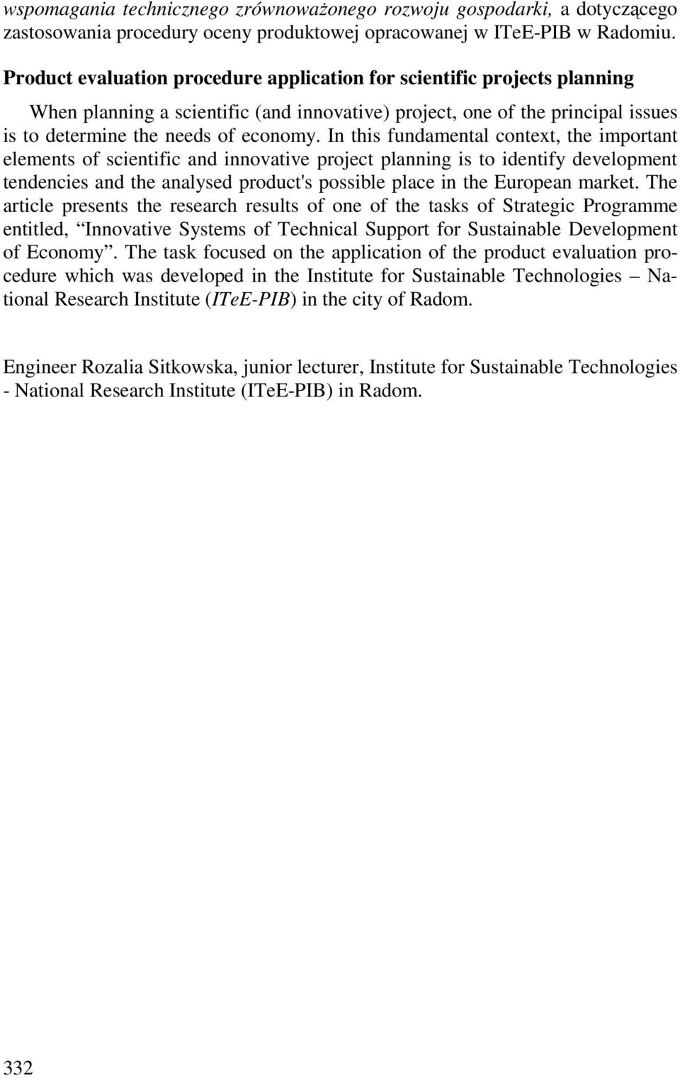 In this fundamental context, the important elements of scientific and innovative project planning is to identify development tendencies and the analysed product's possible place in the European