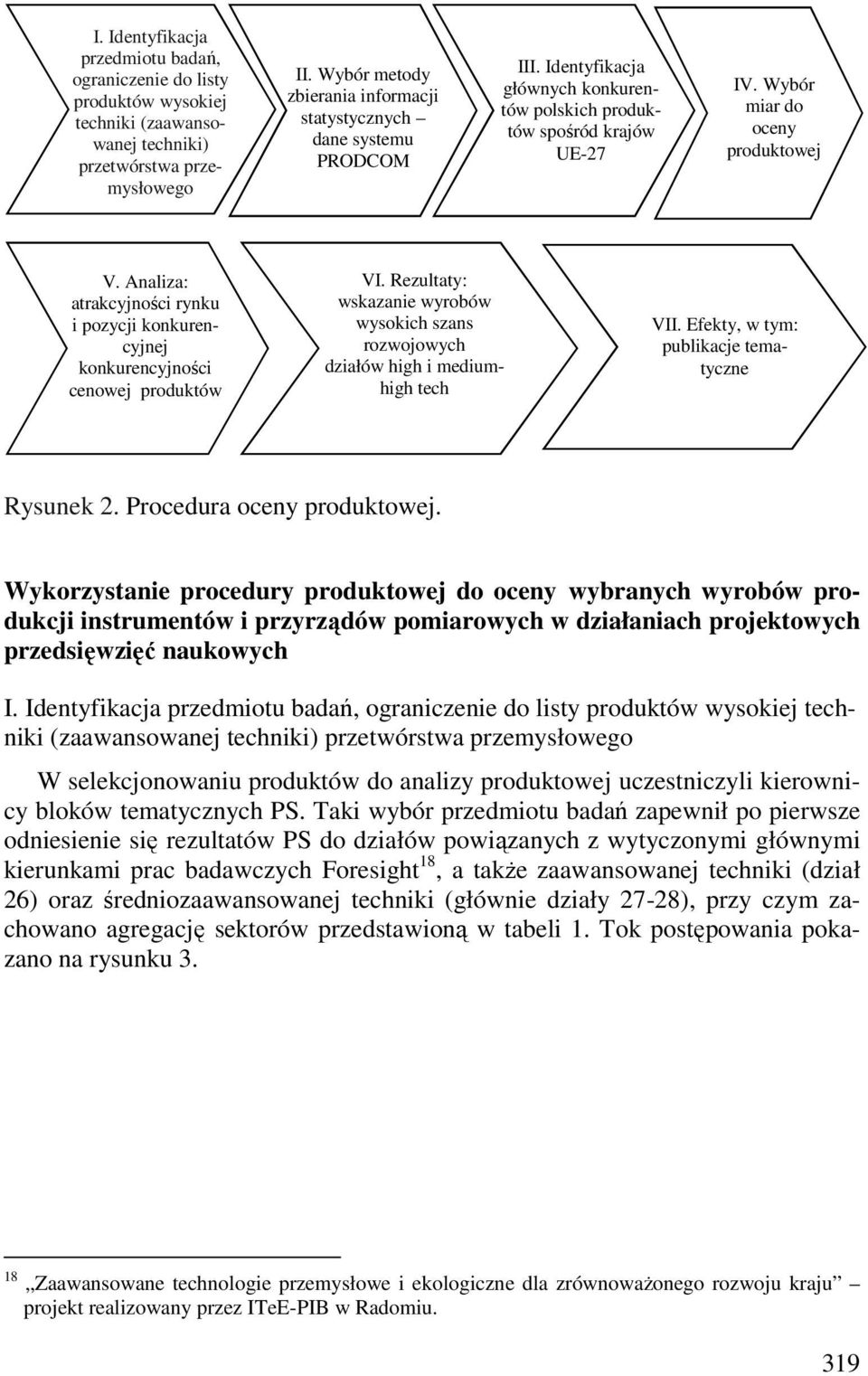 Analiza: atrakcyjności rynku i pozycji konkurencyjnej konkurencyjności cenowej produktów VI. Rezultaty: wskazanie wyrobów wysokich szans rozwojowych działów high i mediumhigh tech VII.
