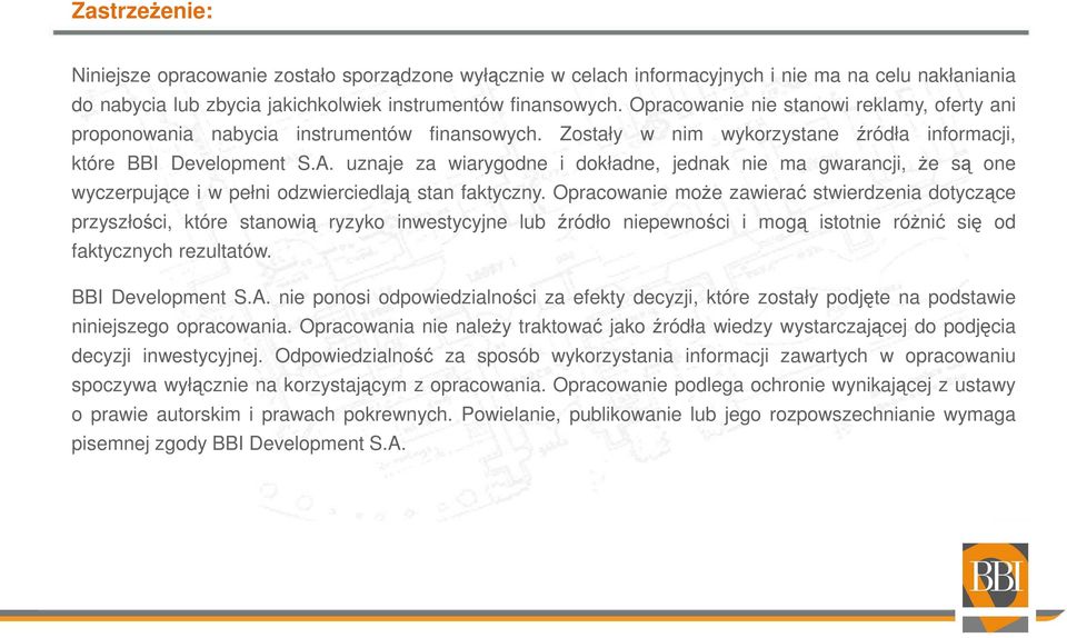uznaje za wiarygodne i dokładne, jednak nie ma gwarancji, że są one wyczerpujące i w pełni odzwierciedlają stan faktyczny.