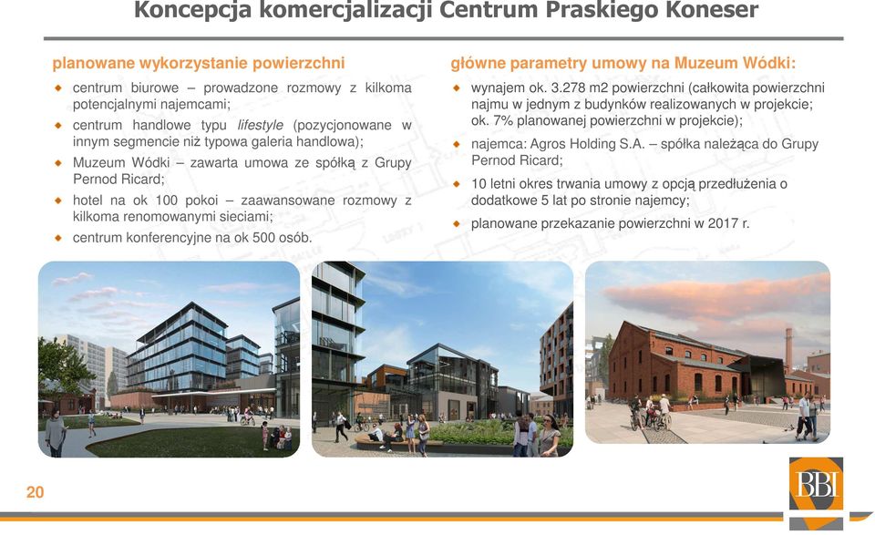 centrum konferencyjne na ok 500 osób. główne parametry umowy na Muzeum Wódki: wynajem ok. 3.278 m2 powierzchni (całkowita powierzchni najmu w jednym z budynków realizowanych w projekcie; ok.