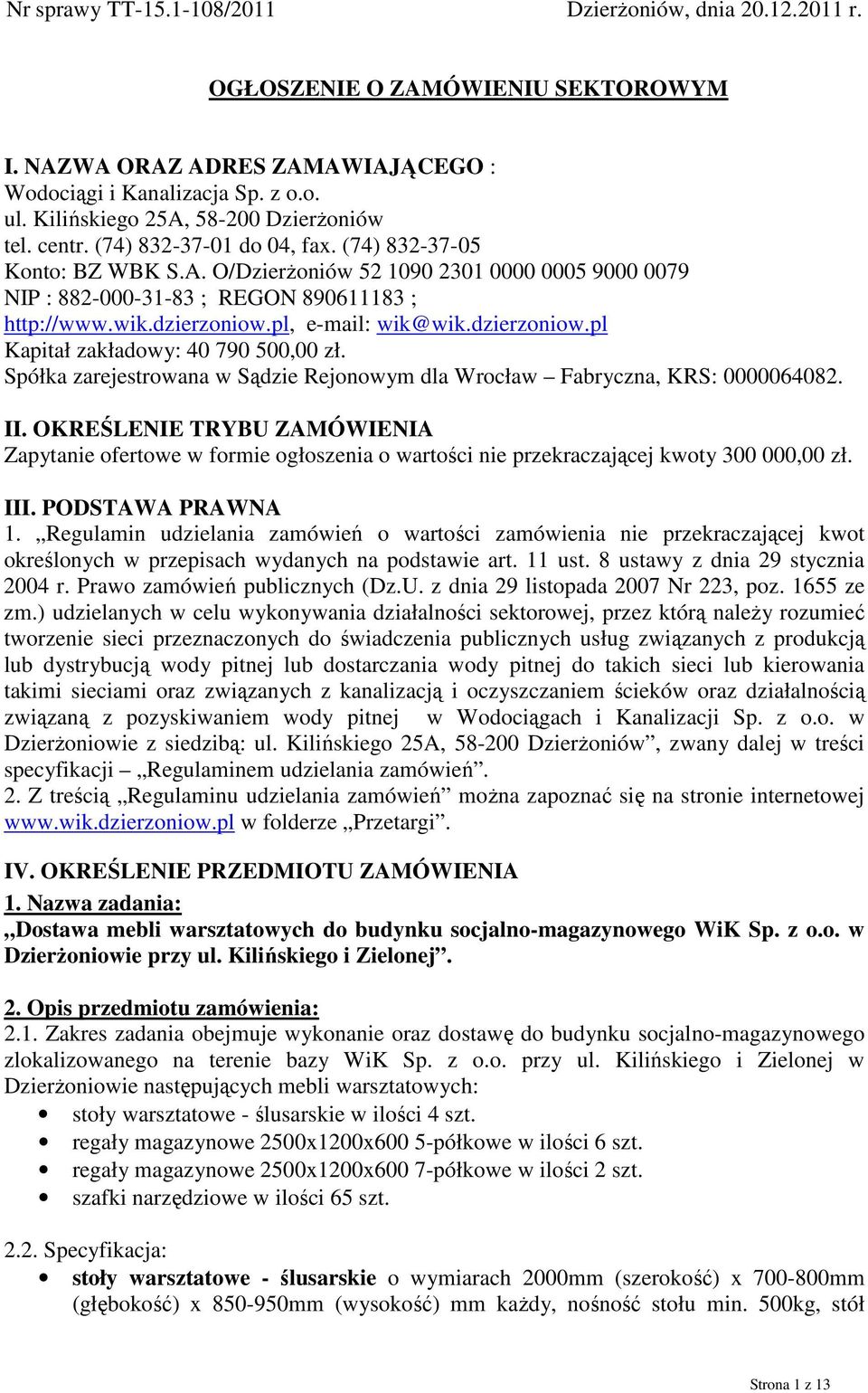 wik.dzierzoniow.pl, e-mail: wik@wik.dzierzoniow.pl Kapitał zakładowy: 40 790 500,00 zł. Spółka zarejestrowana w Sądzie Rejonowym dla Wrocław Fabryczna, KRS: 0000064082. II.