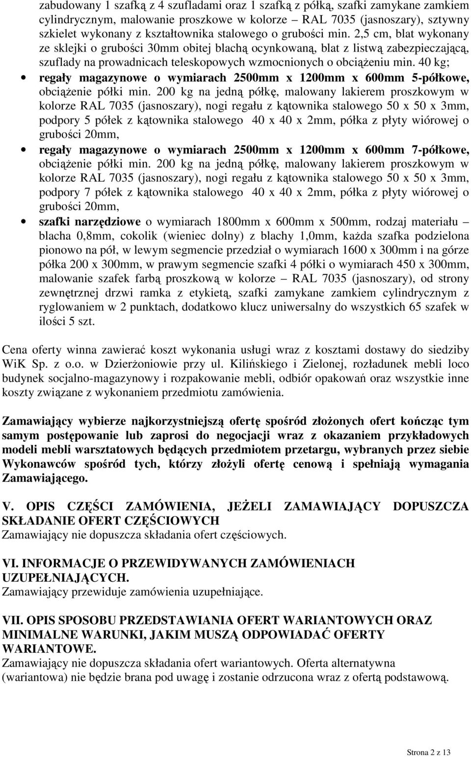 2,5 cm, blat wykonany ze sklejki o grubości 30mm obitej blachą ocynkowaną, blat z listwą zabezpieczającą, szuflady na prowadnicach teleskopowych wzmocnionych o obciąŝeniu min.