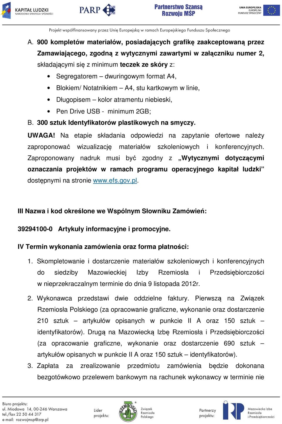 Na etapie składania odpowiedzi na zapytanie ofertowe należy zaproponować wizualizację materiałów szkoleniowych i konferencyjnych.