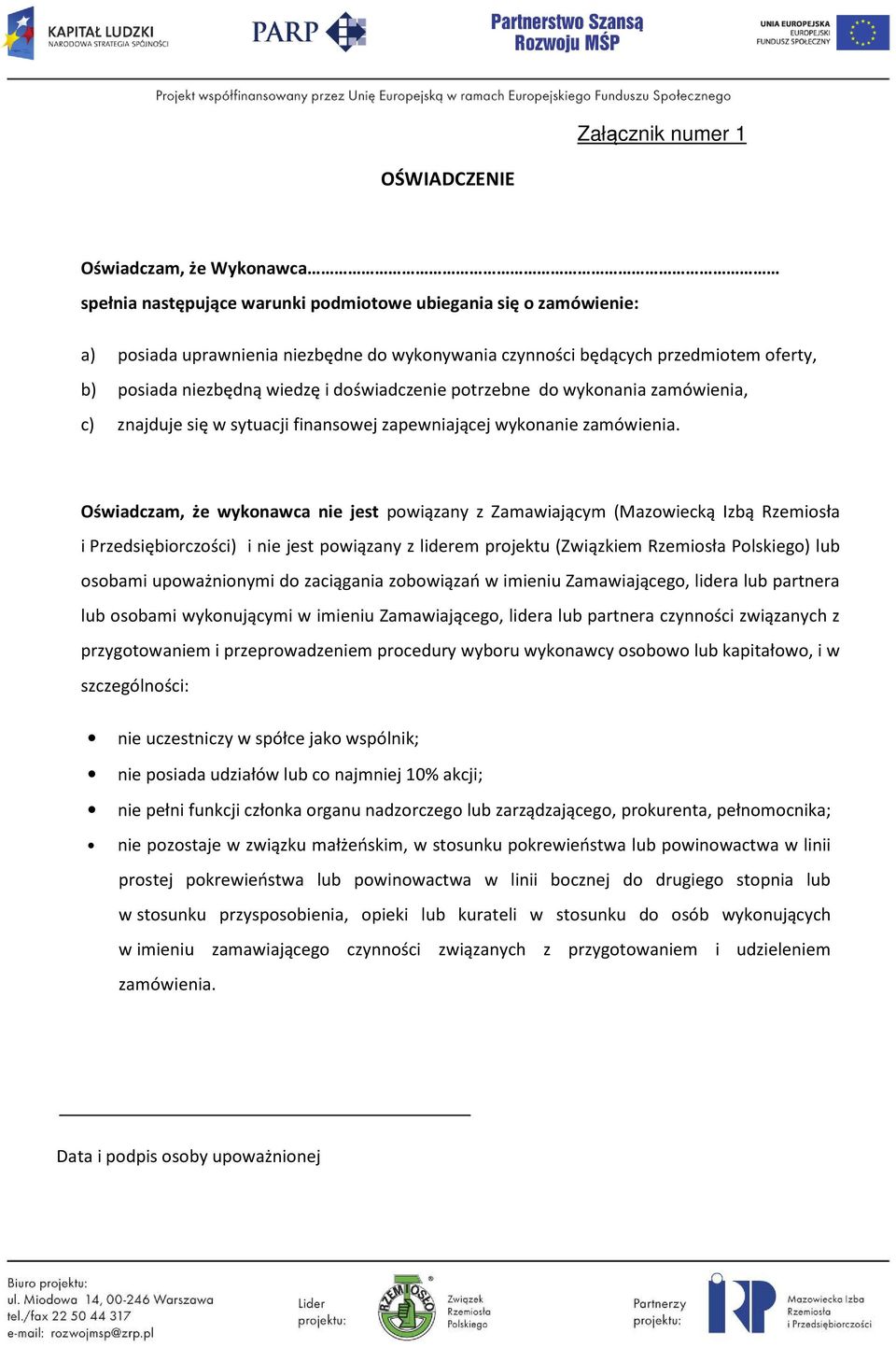 Oświadczam, że wykonawca nie jest powiązany z Zamawiającym (Mazowiecką Izbą Rzemiosła i Przedsiębiorczości) i nie jest powiązany z liderem projektu (Związkiem Rzemiosła Polskiego) lub osobami