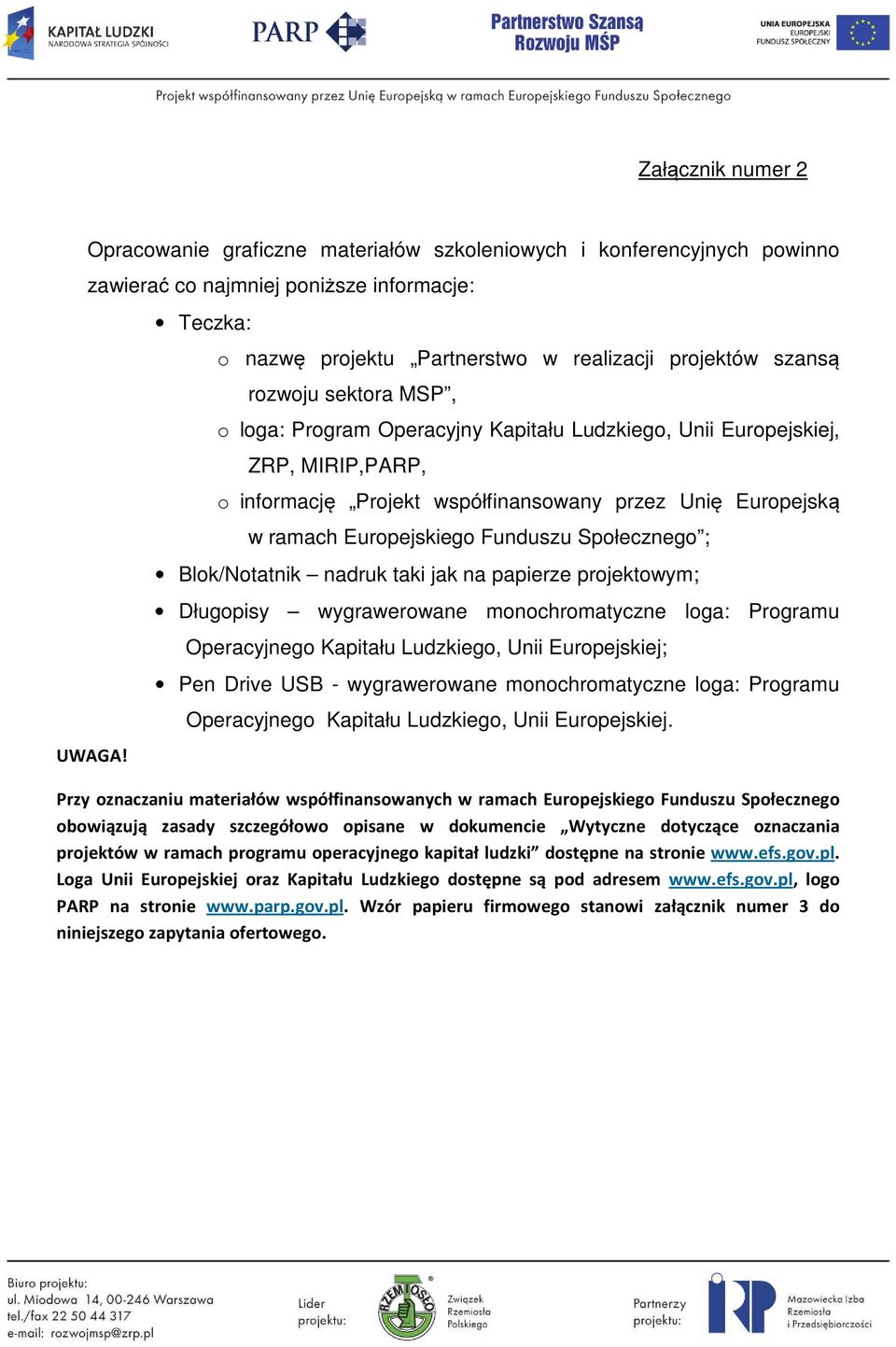 współfinansowany przez Unię Europejską w ramach Europejskiego Funduszu Społecznego ; Blok/Notatnik nadruk taki jak na papierze projektowym; Długopisy wygrawerowane monochromatyczne loga: Programu