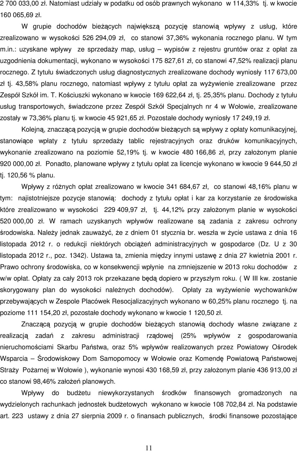 : uzyskane wpływy ze sprzedaŝy map, usług wypisów z rejestru gruntów oraz z opłat za uzgodnienia dokumentacji, wykonano w wysokości 175 827,61 zł, co stanowi 47,52% realizacji planu rocznego.