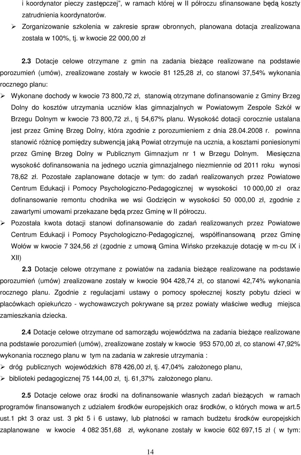 3 Dotacje celowe otrzymane z gmin na zadania bieŝące realizowane na podstawie porozumień (umów), zrealizowane zostały w kwocie 81 125,28 zł, co stanowi 37,54% wykonania rocznego planu: Wykonane