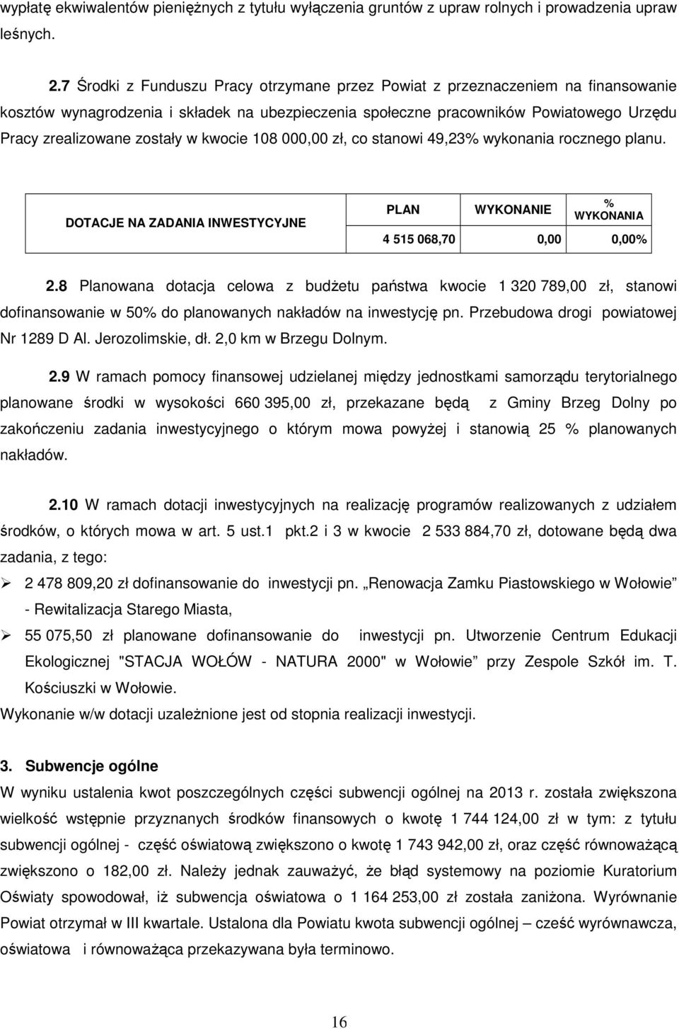 w kwocie 108 000,00 zł, co stanowi 49,23% wykonania rocznego planu. DOTACJE NA ZADANIA INWESTYCYJNE PLAN WYKONANIE % WYKONANIA 4 515 068,70 0,00 0,00% 2.