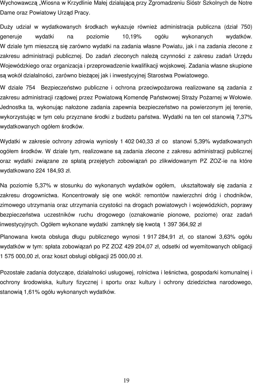 W dziale tym mieszczą się zarówno wydatki na zadania własne Powiatu, jak i na zadania zlecone z zakresu administracji publicznej.