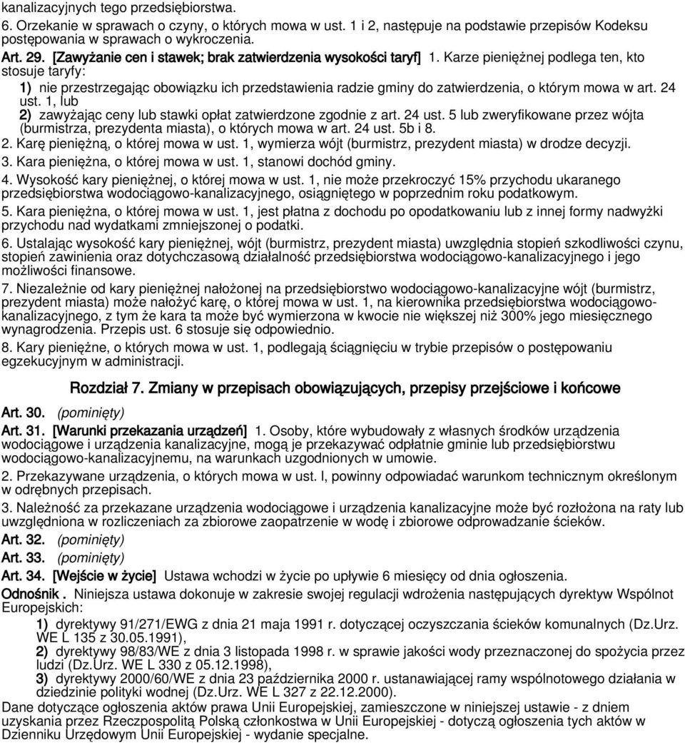 Karze pieniężnej podlega ten, kto stosuje taryfy: 1) nie przestrzegając obowiązku ich przedstawienia radzie gminy do zatwierdzenia, o którym mowa w art. 24 ust.