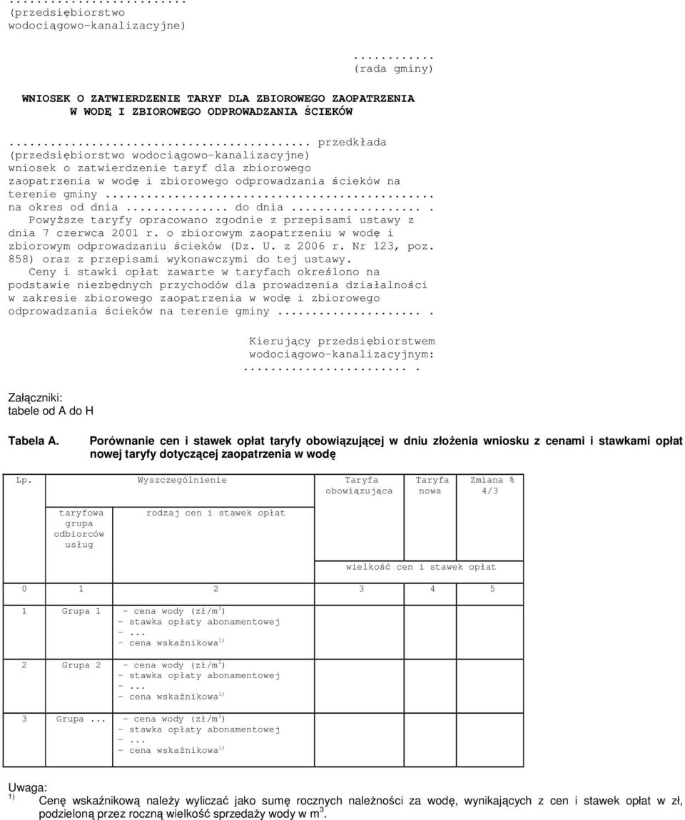 .. do dnia.... PowyŜsze taryfy opracowano zgodnie z przepisami ustawy z dnia 7 czerwca 2001 r. o zbiorowym zaopatrzeniu w wodę i zbiorowym odprowadzaniu ścieków (Dz. U. z 2006 r. Nr 123, poz.