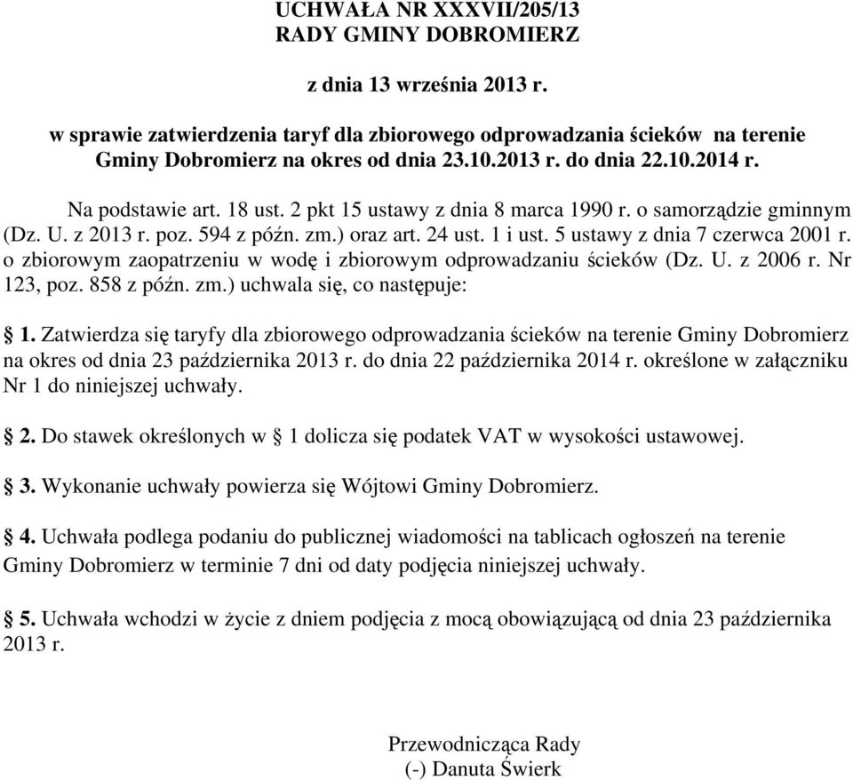 o zbiorowym zaopatrzeniu w wodę i zbiorowym odprowadzaniu ścieków (Dz. U. z 2006 r. Nr 123, poz. 858 z późn. zm.) uchwala się, co następuje: 1.