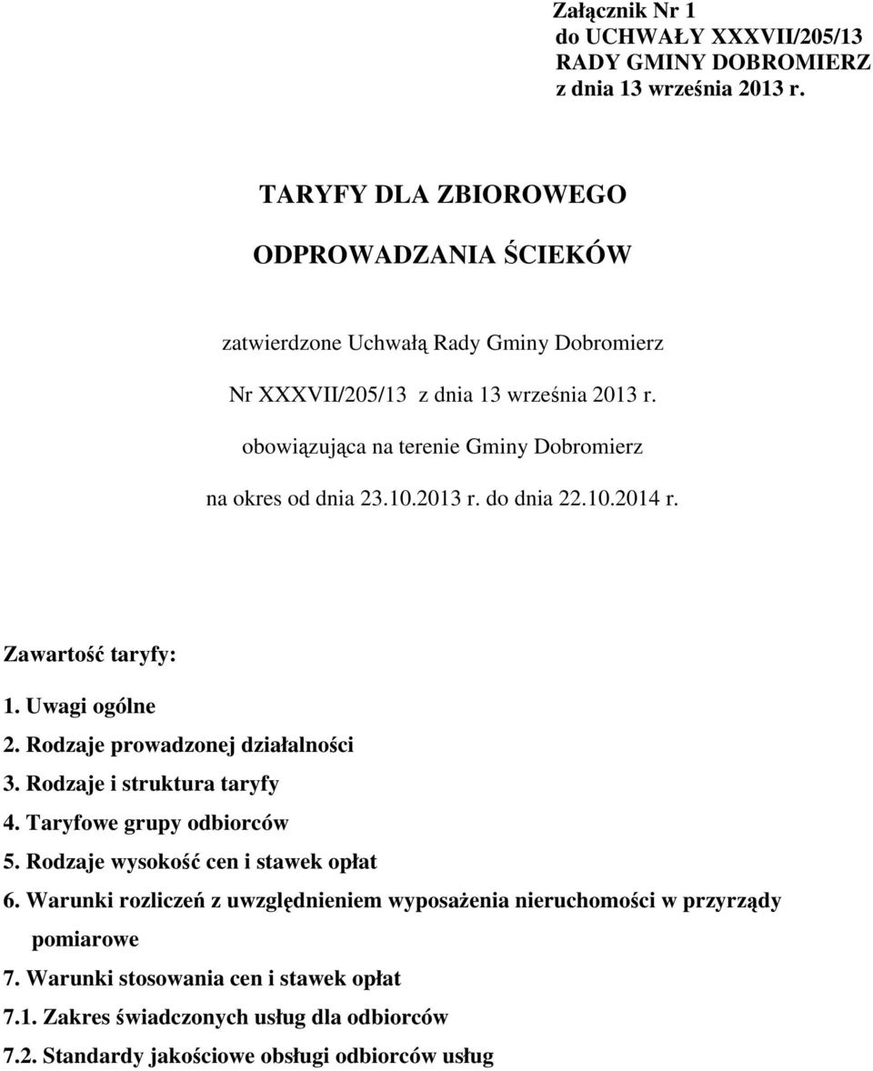 obowiązująca na terenie Gminy Dobromierz na okres od dnia 23.10.2013 r. do dnia 22.10.2014 r. Zawartość taryfy: 1. Uwagi ogólne 2. Rodzaje prowadzonej działalności 3.