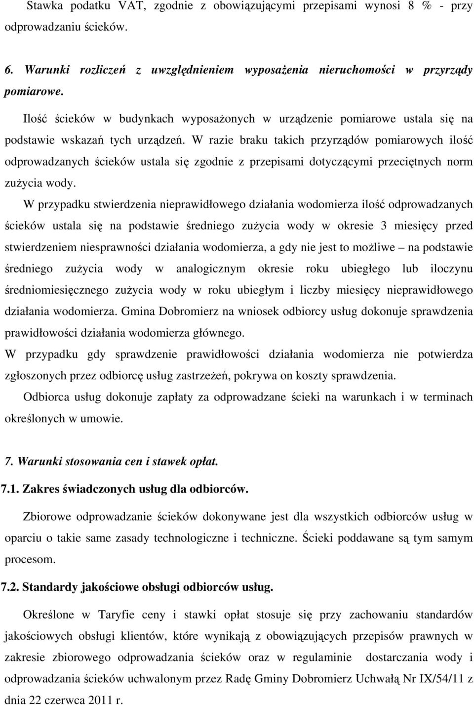 W razie braku takich przyrządów pomiarowych ilość odprowadzanych ścieków ustala się zgodnie z przepisami dotyczącymi przeciętnych norm zużycia wody.