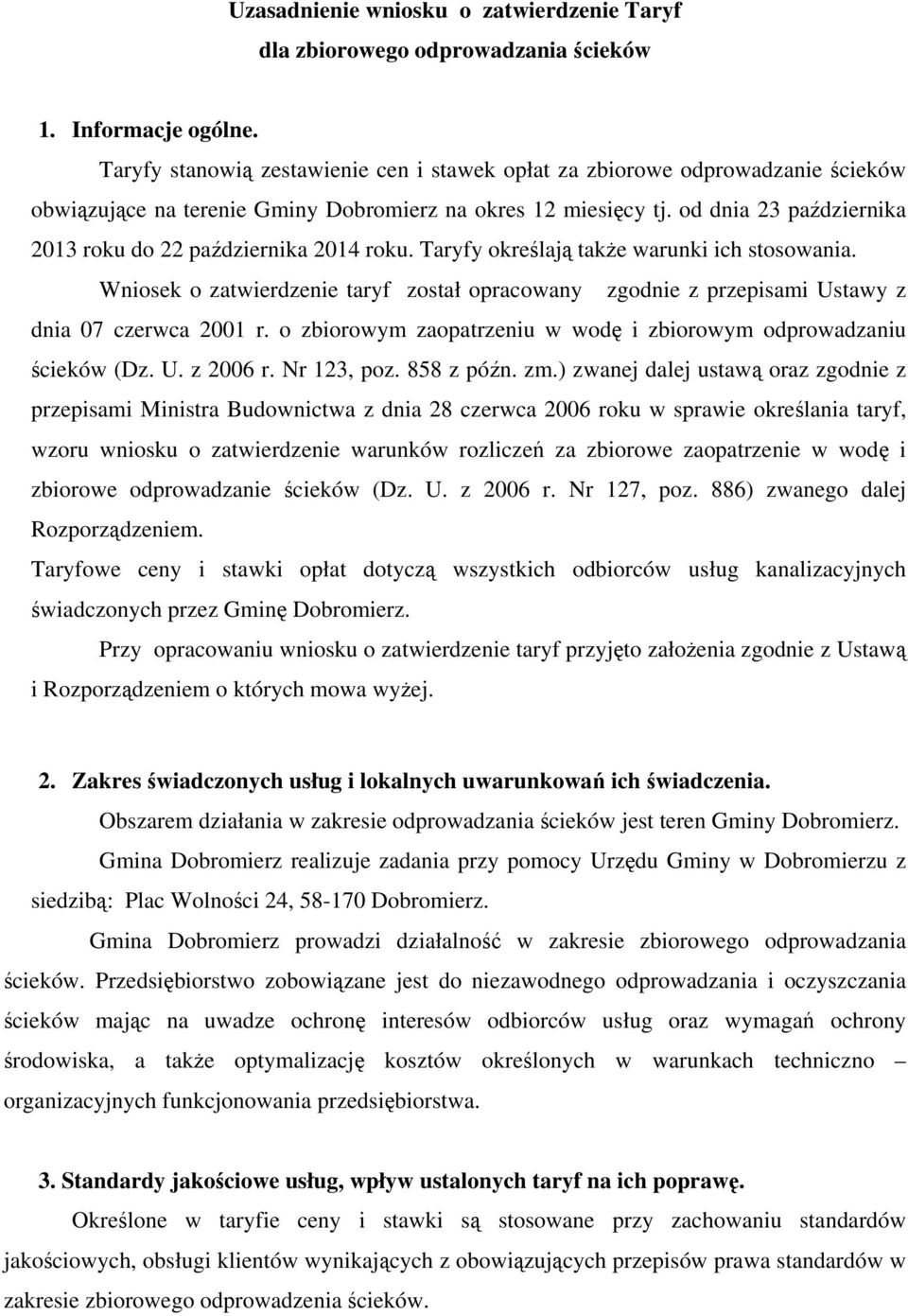 od dnia 23 października 2013 roku do 22 października 2014 roku. Taryfy określają także warunki ich stosowania.