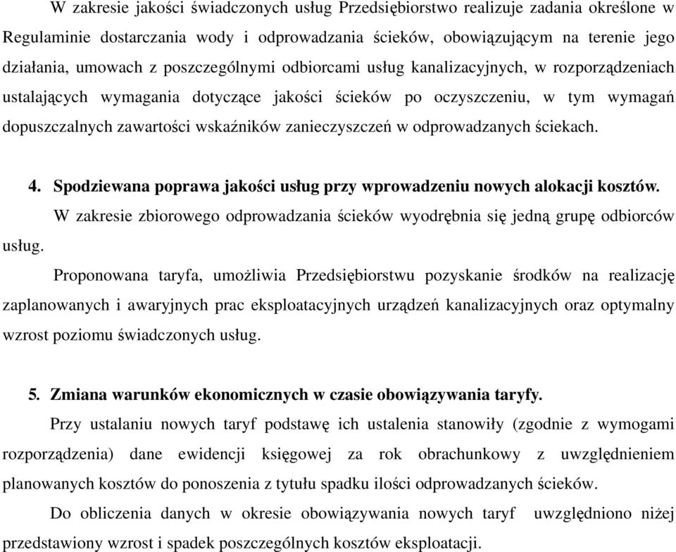 w odprowadzanych ściekach. 4. Spodziewana poprawa jakości usług przy wprowadzeniu nowych alokacji kosztów. W zakresie zbiorowego odprowadzania ścieków wyodrębnia się jedną grupę odbiorców usług.