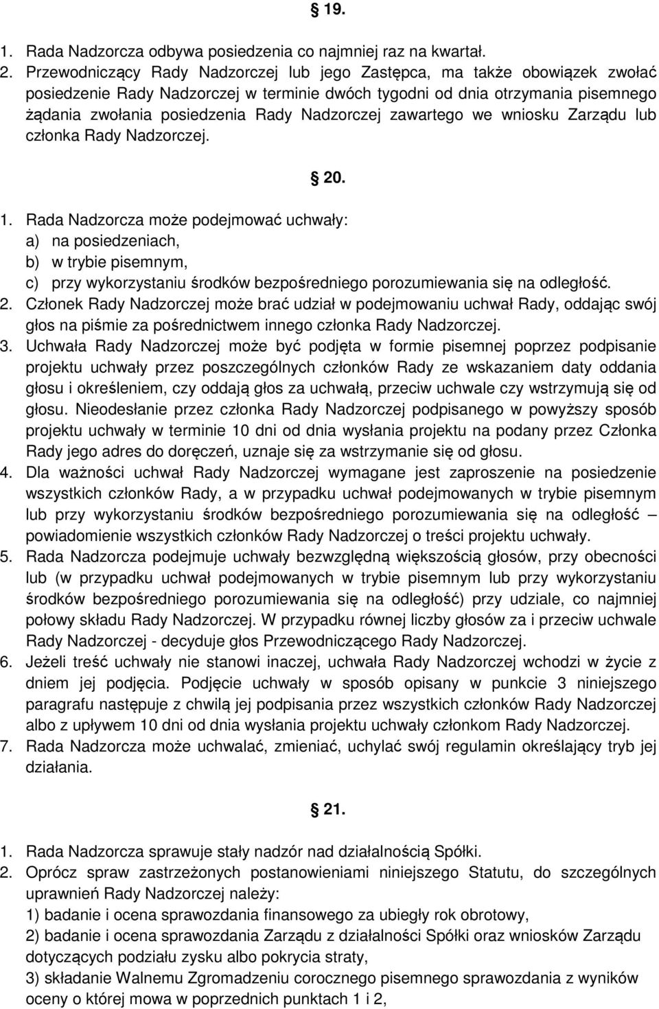 Nadzorczej zawartego we wniosku Zarządu lub członka Rady Nadzorczej. 20. 1.
