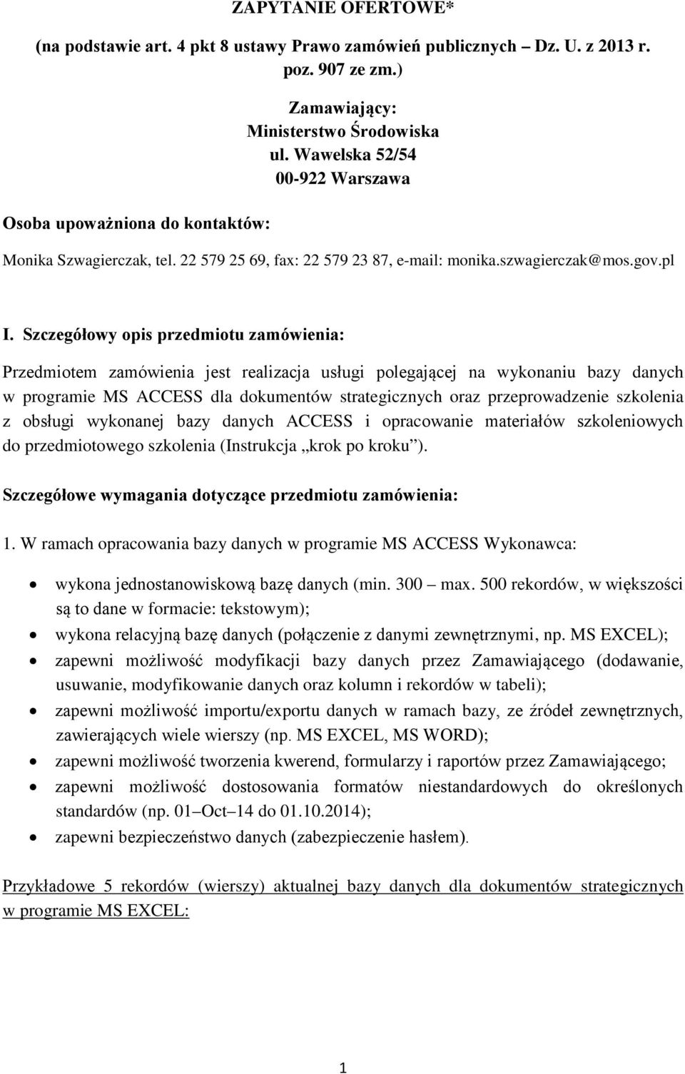 Szczegółowy opis przedmiotu zamówienia: Przedmiotem zamówienia jest realizacja usługi polegającej na wykonaniu bazy danych w programie MS ACCESS dla dokumentów strategicznych oraz przeprowadzenie