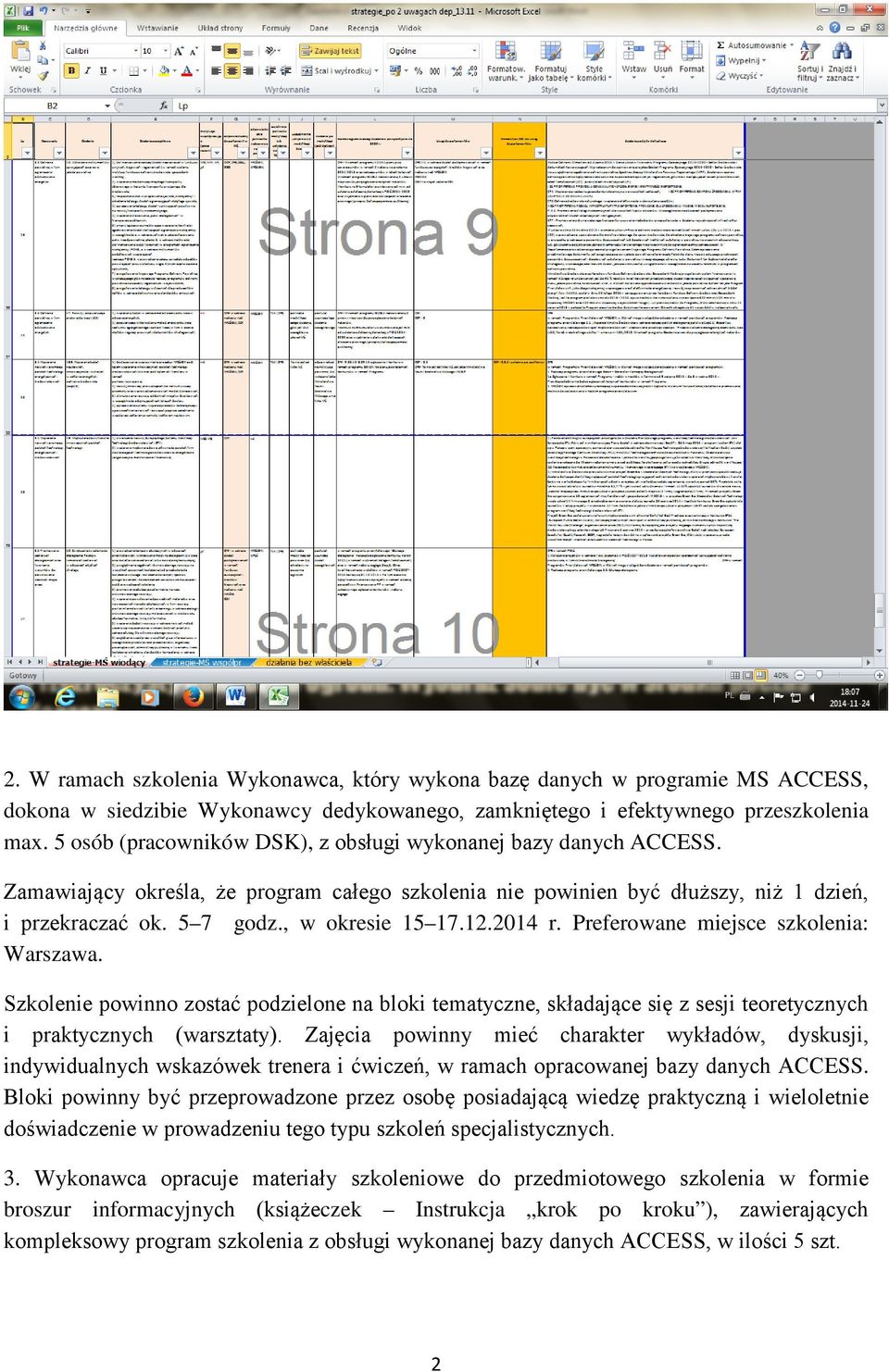 12.2014 r. Preferowane miejsce szkolenia: Warszawa. Szkolenie powinno zostać podzielone na bloki tematyczne, składające się z sesji teoretycznych i praktycznych (warsztaty).