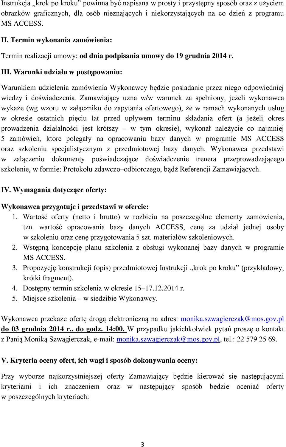 Warunki udziału w postępowaniu: Warunkiem udzielenia zamówienia Wykonawcy będzie posiadanie przez niego odpowiedniej wiedzy i doświadczenia.