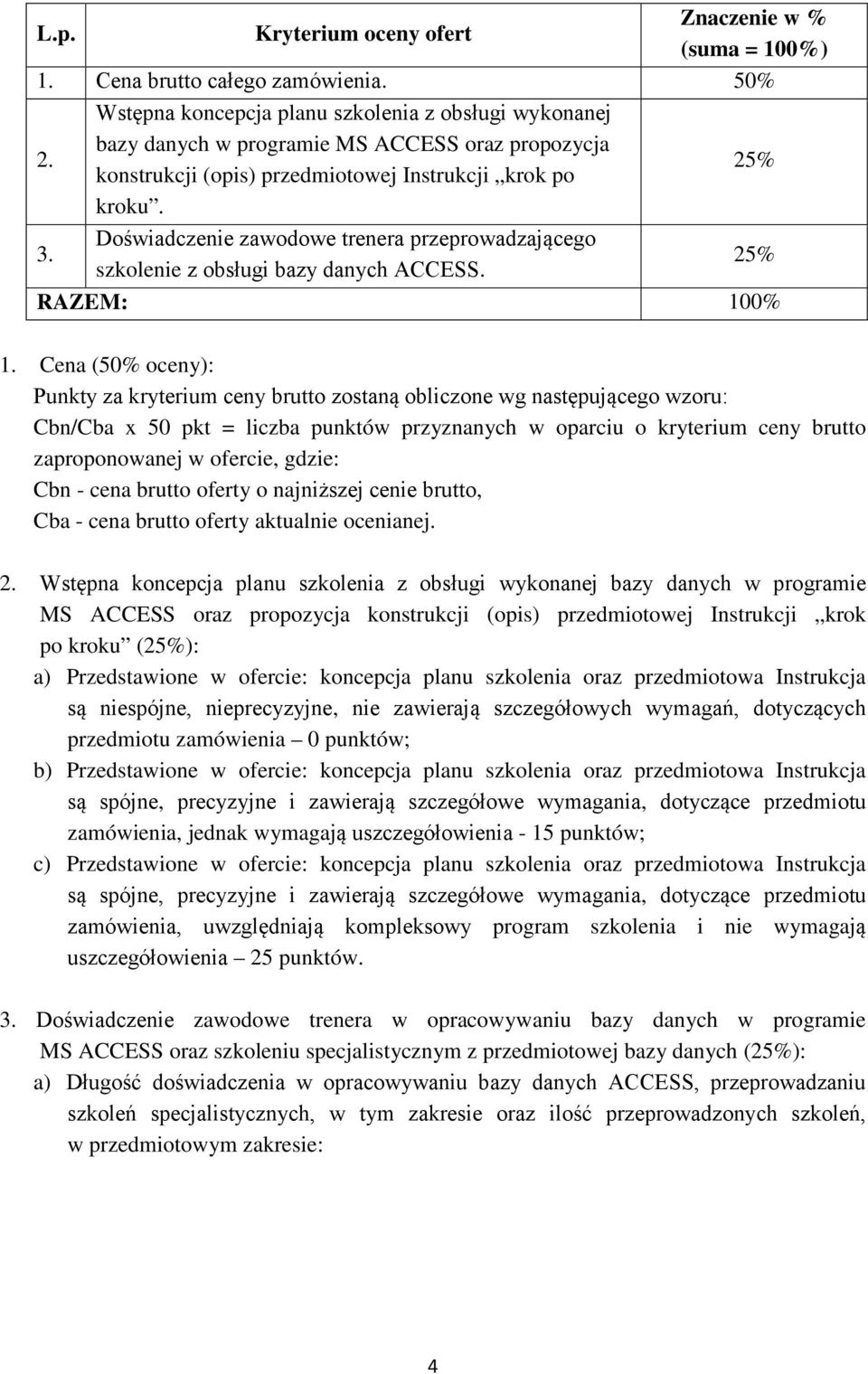 Doświadczenie zawodowe trenera przeprowadzającego szkolenie z obsługi bazy danych ACCESS. 25% RAZEM: 100% 1.