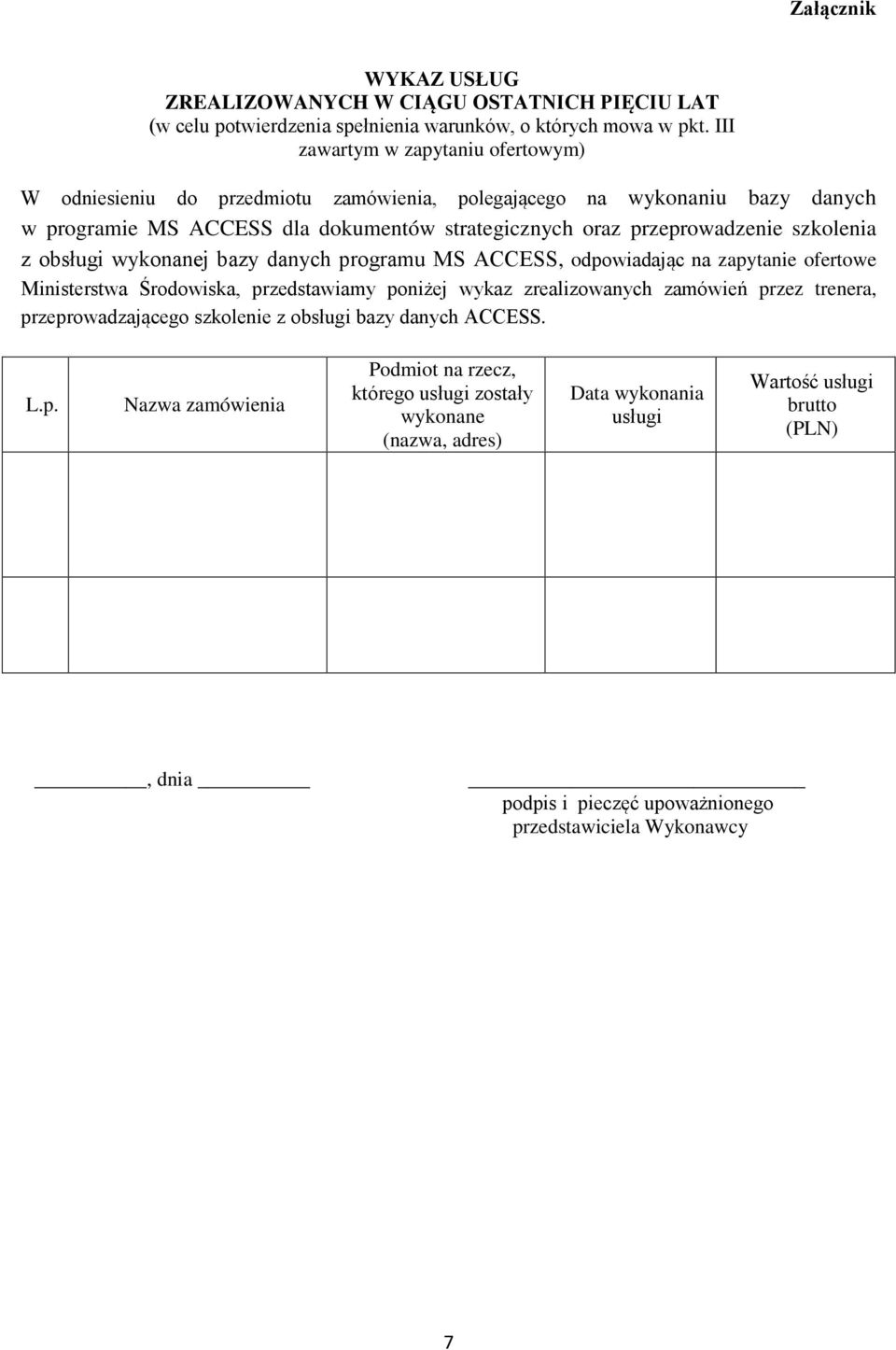 szkolenia z obsługi wykonanej bazy danych programu MS ACCESS, odpowiadając na zapytanie ofertowe Ministerstwa Środowiska, przedstawiamy poniżej wykaz zrealizowanych zamówień przez trenera,