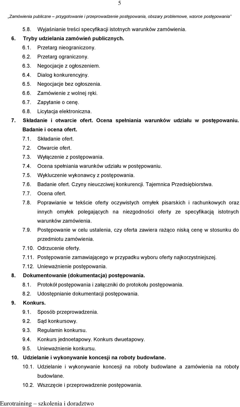 Ocena spełniania warunków udziału w postępowaniu. Badanie i ocena ofert. 7.1. Składanie ofert. 7.2. Otwarcie ofert. 7.3. Wyłączenie z postępowania. 7.4.