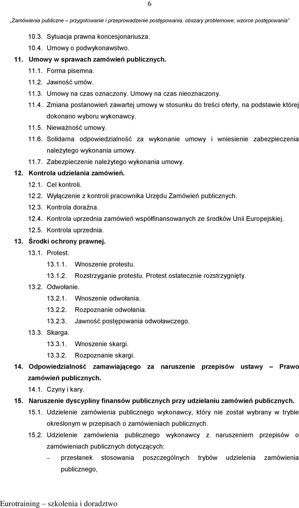 Solidarna odpowiedzialność za wykonanie umowy i wniesienie zabezpieczenia należytego wykonania umowy. 11.7. Zabezpieczenie należytego wykonania umowy. 12. Kontrola udzielania zamówień. 12.1. Cel kontroli.