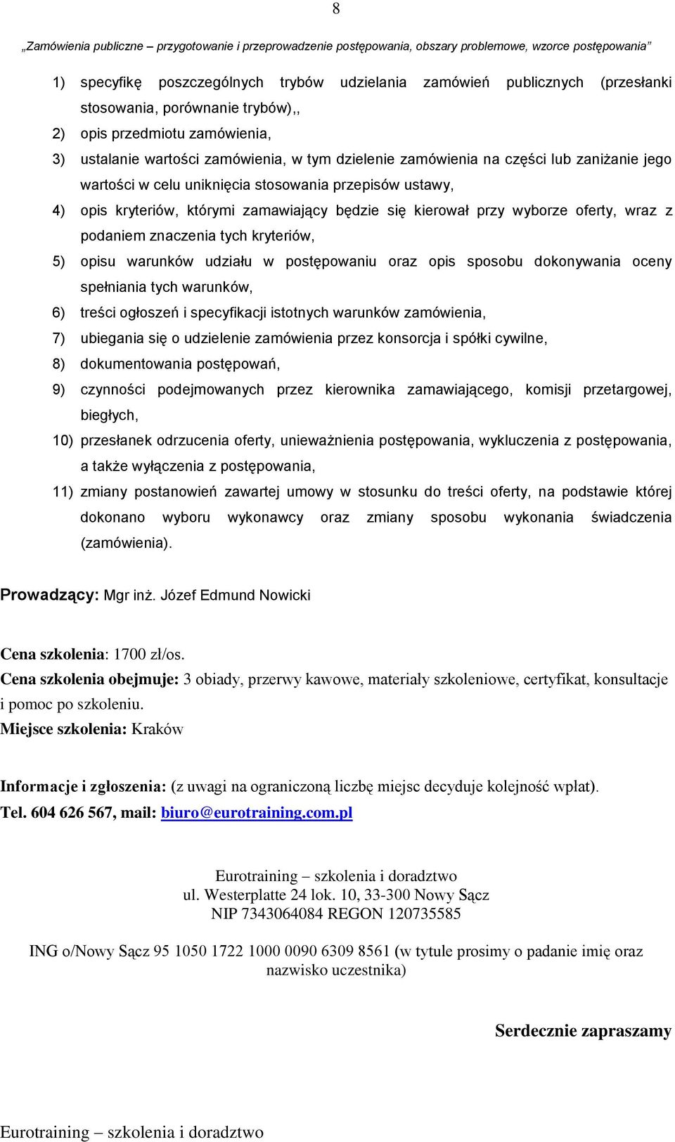 znaczenia tych kryteriów, 5) opisu warunków udziału w postępowaniu oraz opis sposobu dokonywania oceny spełniania tych warunków, 6) treści ogłoszeń i specyfikacji istotnych warunków zamówienia, 7)