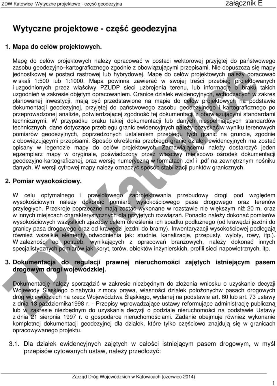 Nie dopuszcza się mapy jednostkowej w postaci rastrowej lub hybrydowej. Mapę do celów projektowych należy opracować w skali 1:500 lub 1:1000.