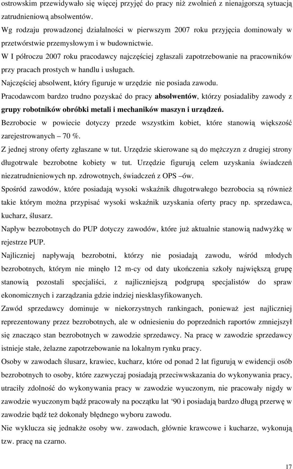 W I pó roczu 2007 roku pracodawcy najcz ciej zg aszali zapotrzebowanie na pracowników przy pracach prostych w handlu i us ugach. Najcz ciej absolwent, który figuruje w urz dzie nie posiada zawodu.