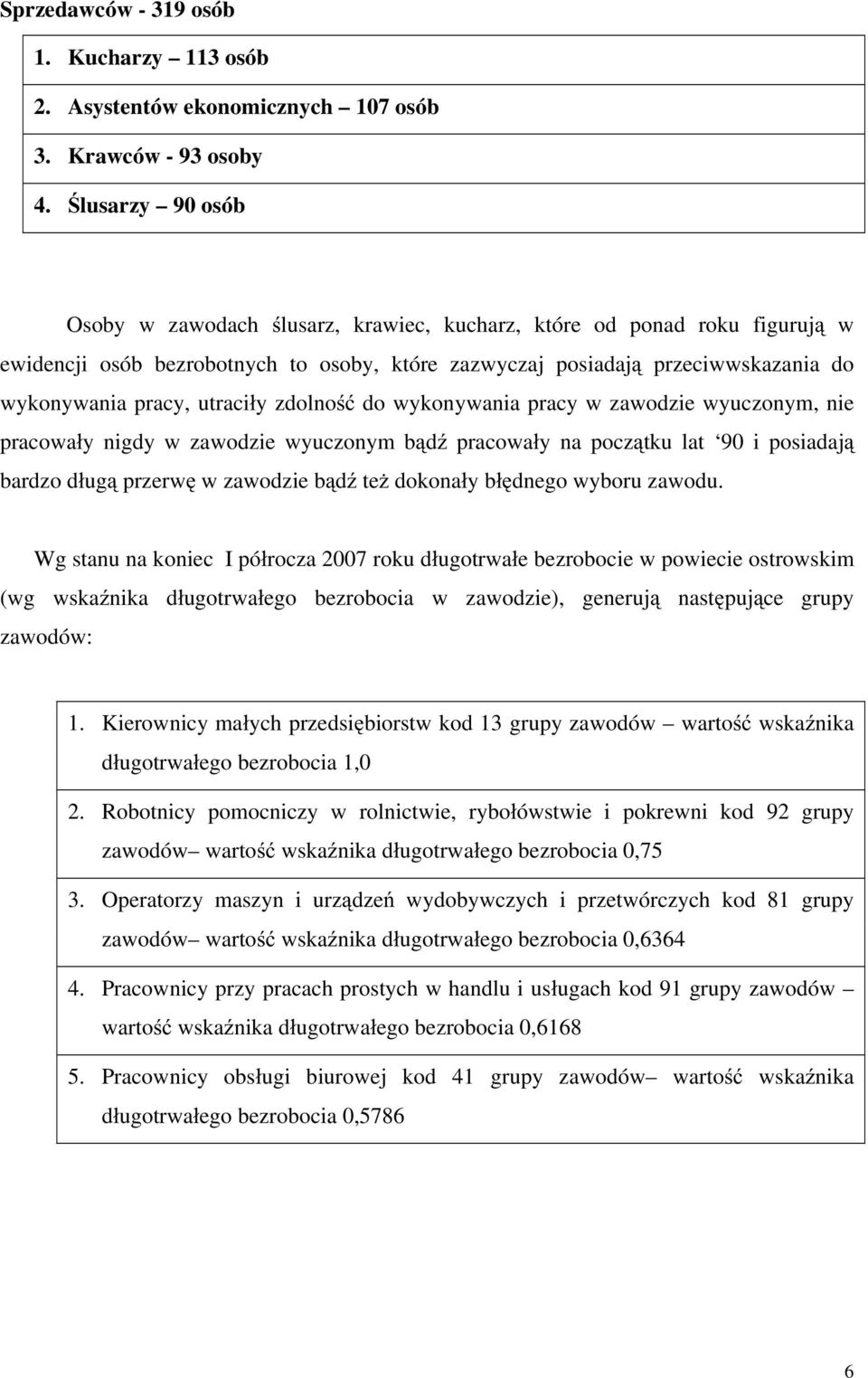 zdolno do wykonywania pracy w zawodzie wyuczonym, nie pracowa y nigdy w zawodzie wyuczonym b d pracowa y na pocz tku lat 90 i posiadaj bardzo d ug przerw w zawodzie b d te dokona y b dnego wyboru