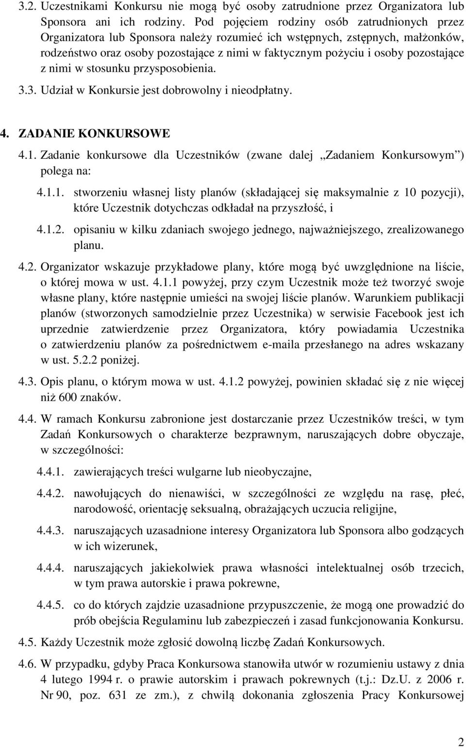 pozostające z nimi w stosunku przysposobienia. 3.3. Udział w Konkursie jest dobrowolny i nieodpłatny. 4. ZADANIE KONKURSOWE 4.1.