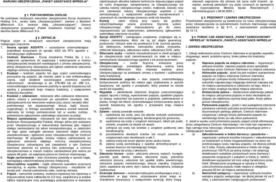 DEFINICJE Pojęcia użyte w niniejszych warunkach ubezpieczenia mają następujące znaczenie: 1.