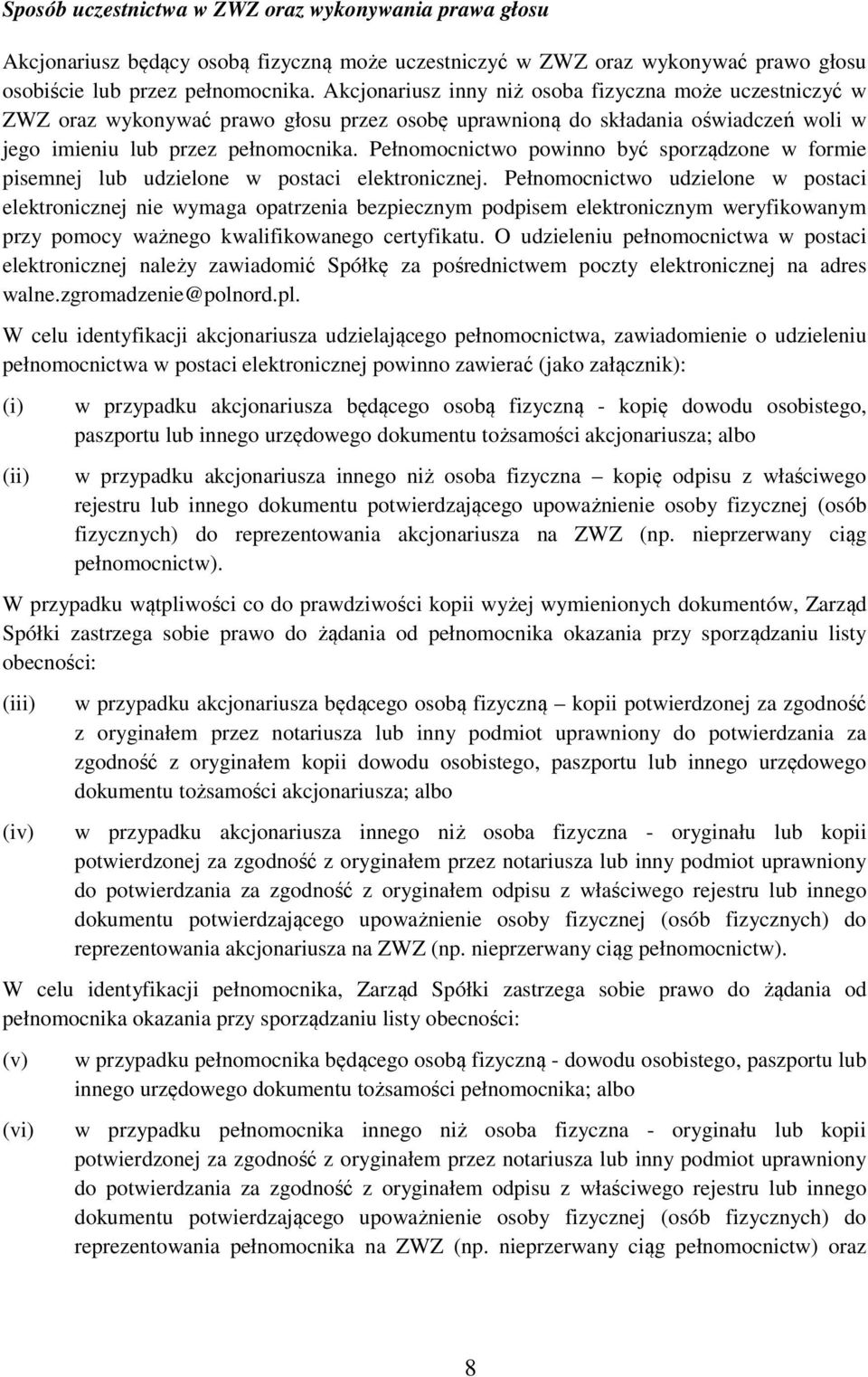 Pełnomocnictwo powinno być sporządzone w formie pisemnej lub udzielone w postaci elektronicznej.