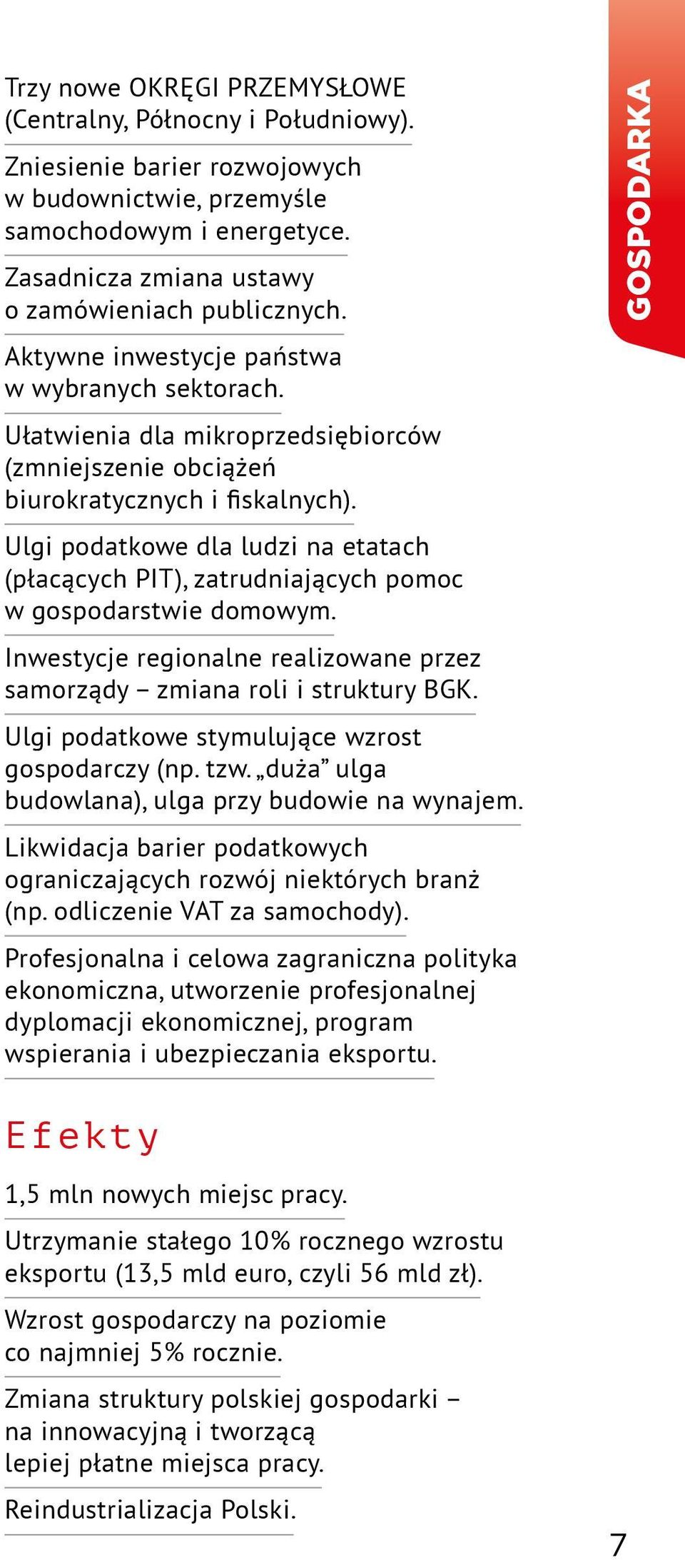 Ulgi podatkowe dla ludzi na etatach (płacących PIT), zatrudniających pomoc w gospodarstwie domowym. Inwestycje regionalne realizowane przez samorządy zmiana roli i struktury BGK.