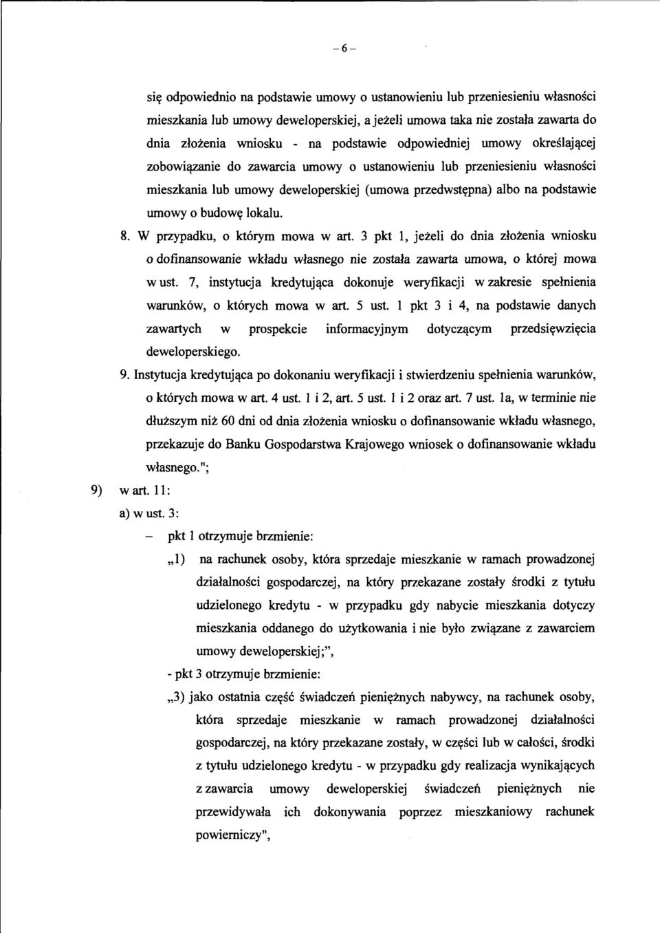 lokalu. 8. W przypadku, o kt6rym mowa w art. 3 pkt 1, jezeli do dnia zlozenia wniosku o dofinansowanie wkladu wlasnego nie zostala zawarta umowa, o kt6rej mowa w ust.