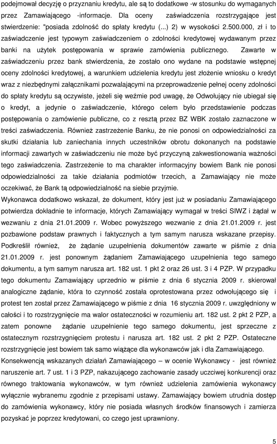 000, zł i to zaświadczenie jest typowym zaświadczeniem o zdolności kredytowej wydawanym przez banki na uŝytek postępowania w sprawie zamówienia publicznego.
