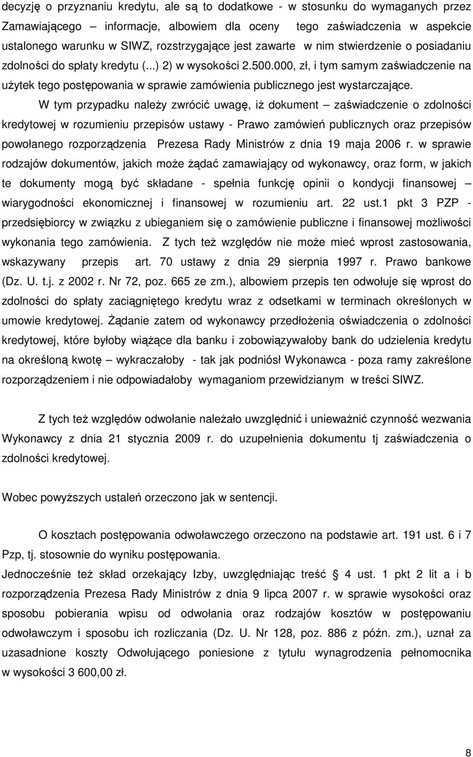 000, zł, i tym samym zaświadczenie na uŝytek tego postępowania w sprawie zamówienia publicznego jest wystarczające.