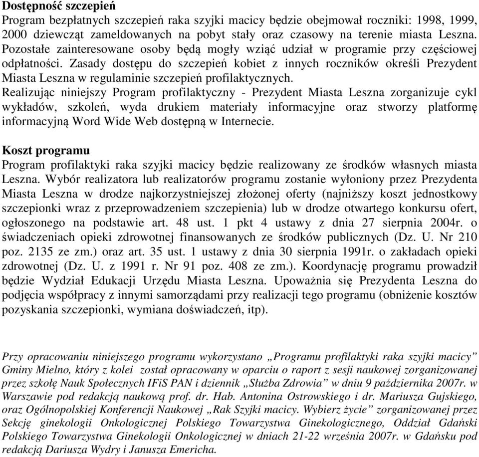Zasady dostępu do szczepień kobiet z innych roczników określi Prezydent Miasta Leszna w regulaminie szczepień profilaktycznych.