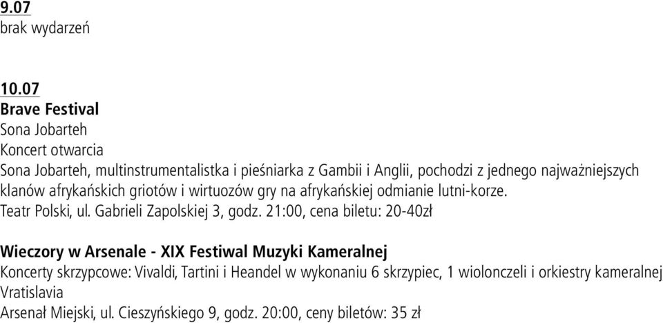 jednego najważniejszych klanów afrykańskich griotów i wirtuozów gry na afrykańskiej odmianie lutni-korze. Teatr Polski, ul.