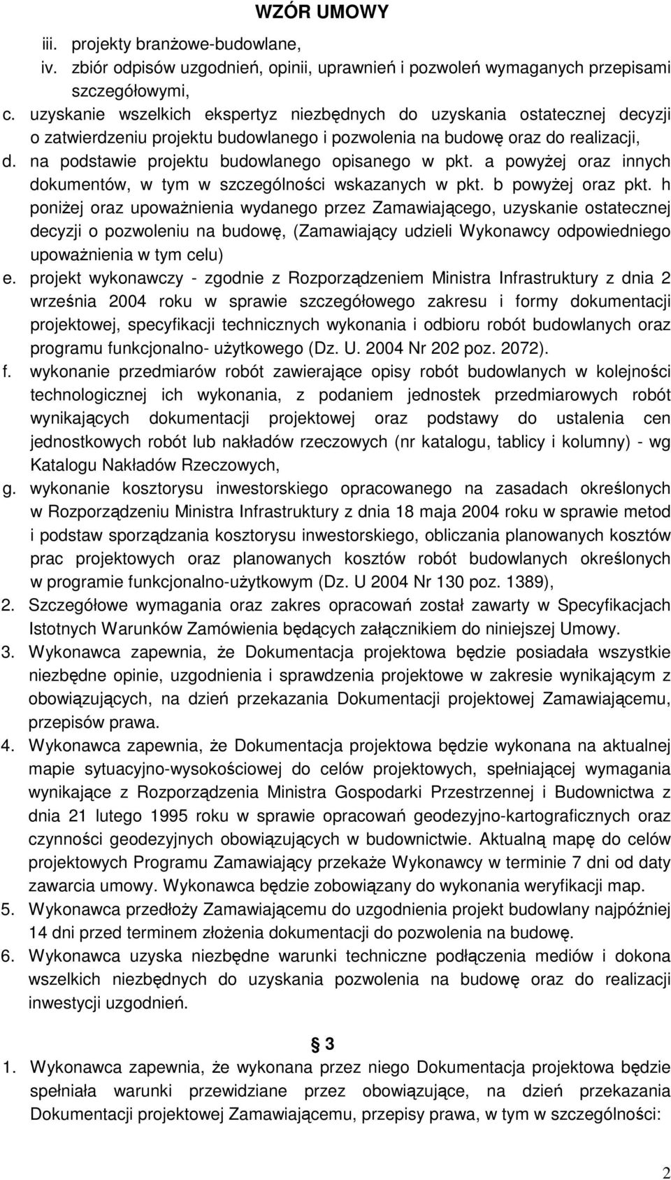 na podstawie projektu budowlanego opisanego w pkt. a powyŝej oraz innych dokumentów, w tym w szczególności wskazanych w pkt. b powyŝej oraz pkt.