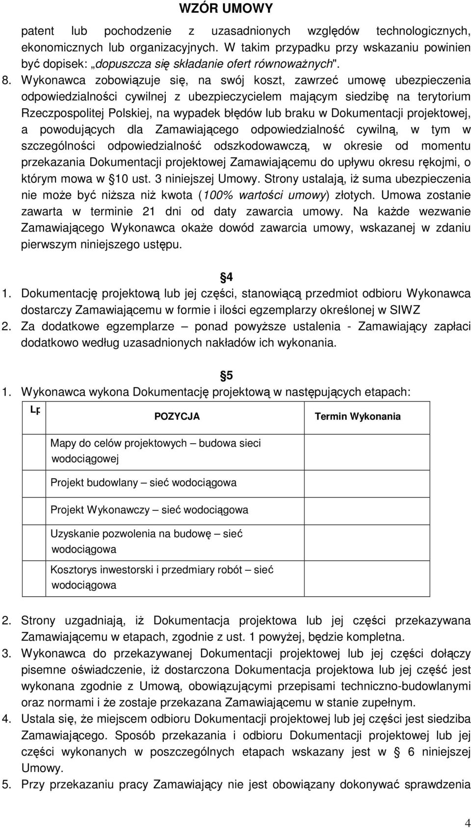 braku w Dokumentacji projektowej, a powodujących dla Zamawiającego odpowiedzialność cywilną, w tym w szczególności odpowiedzialność odszkodowawczą, w okresie od momentu przekazania Dokumentacji