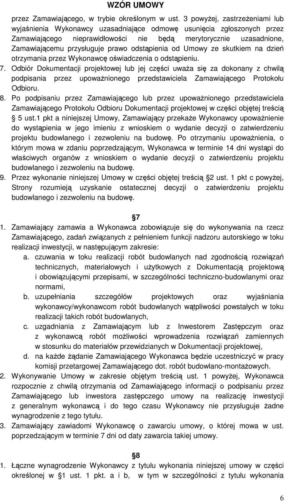 odstąpienia od Umowy ze skutkiem na dzień otrzymania przez Wykonawcę oświadczenia o odstąpieniu. 7.