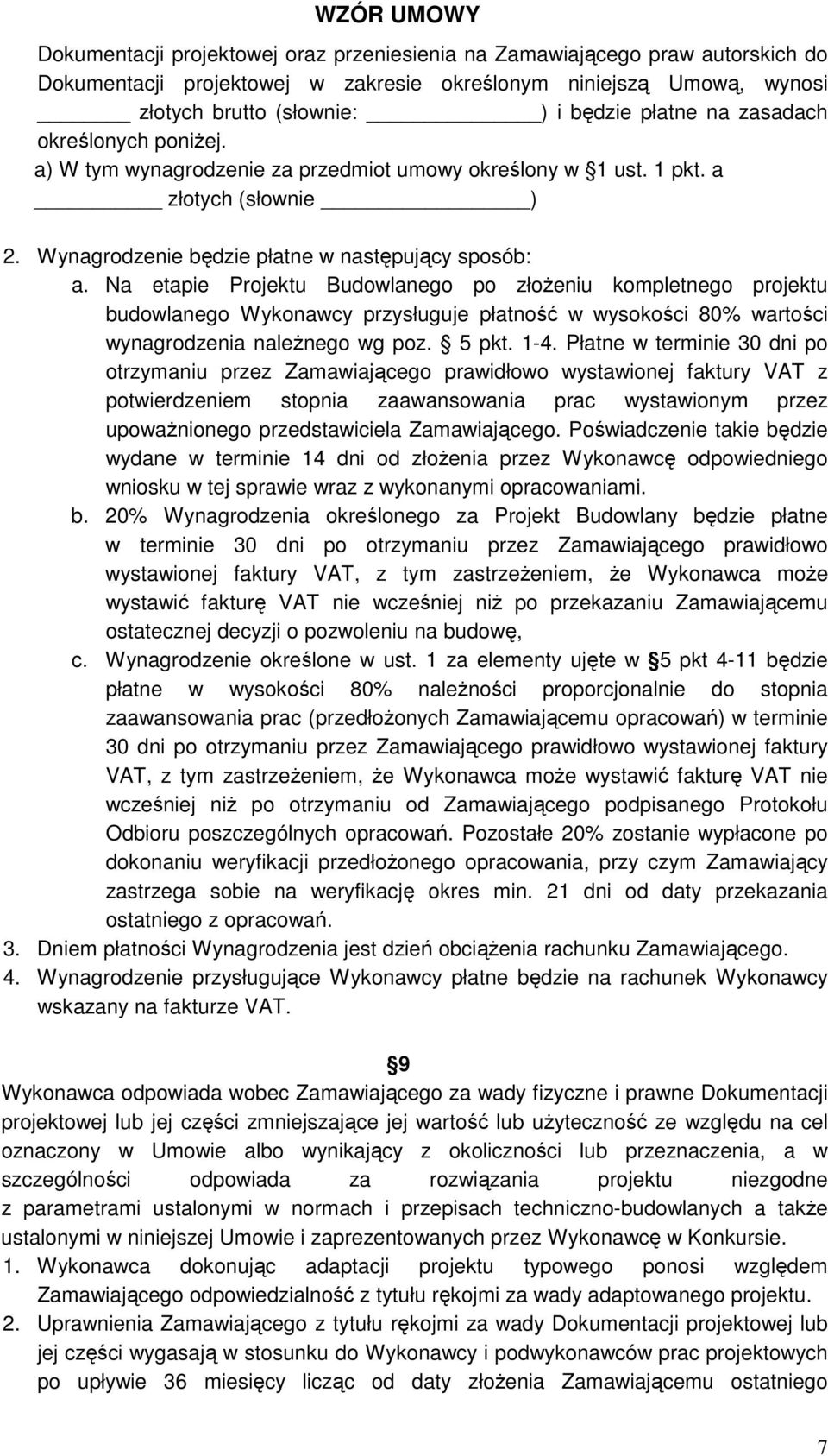 Na etapie Projektu Budowlanego po złoŝeniu kompletnego projektu budowlanego Wykonawcy przysługuje płatność w wysokości 80% wartości wynagrodzenia naleŝnego wg poz. 5 pkt. 1-4.