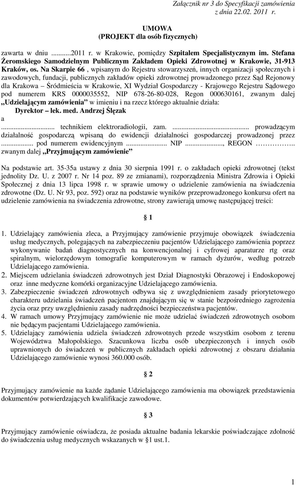 Na Skarpie 66, wpisanym do Rejestru stowarzyszeń, innych organizacji społecznych i zawodowych, fundacji, publicznych zakładów opieki zdrowotnej prowadzonego przez Sąd Rejonowy dla Krakowa Śródmieścia